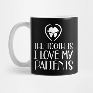 Dental - The tooth is I love my patients b Mug